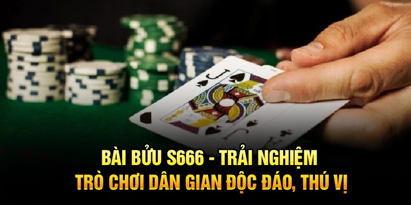 Bài Bửu S666 - Trải Nghiệm Trò Chơi Dân Gian Độc Đáo, Thú Vị
