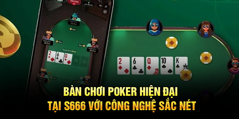Bàn chơi poker hiện đại tại S666 với công nghệ sắc nét