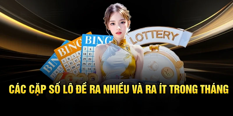 Các cặp số lô đề ra nhiều và ra ít trong tháng