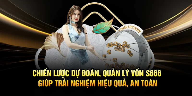 Chiến lược dự đoán, quản lý vốn S666 giúp trải nghiệm hiệu quả, an toàn