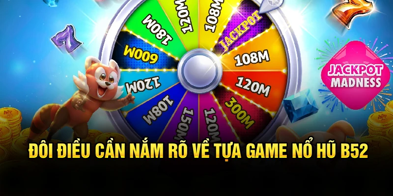 Đôi điều cần nắm rõ về tựa game nổ hũ B52