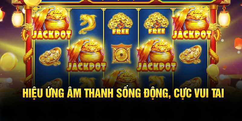 Hiệu ứng âm thanh sống động, cực vui tai