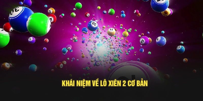 Khái niệm về lô xiên 2 cơ bản