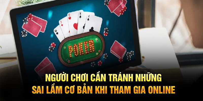 Người chơi cần tránh những sai lầm cơ bản khi tham gia online