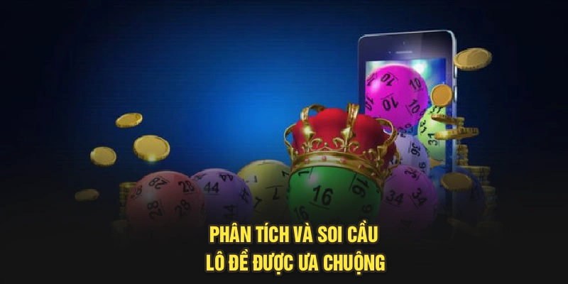 Phân tích và soi cầu lô đề được ưa chuộng