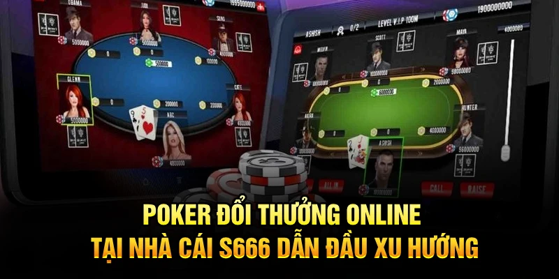 Poker Đổi Thưởng Online Tại Nhà Cái S666 Dẫn Đầu Xu Hướng