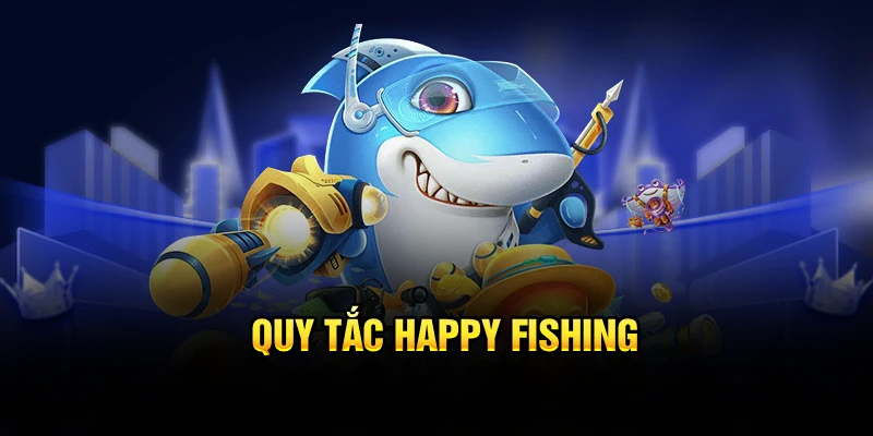 Quy tắc happy fishing