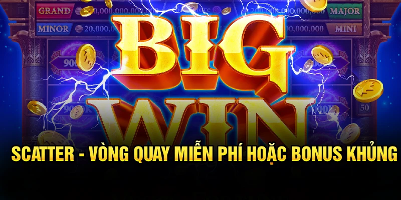 Scatter - Vòng quay miễn phí hoặc bonus khủng