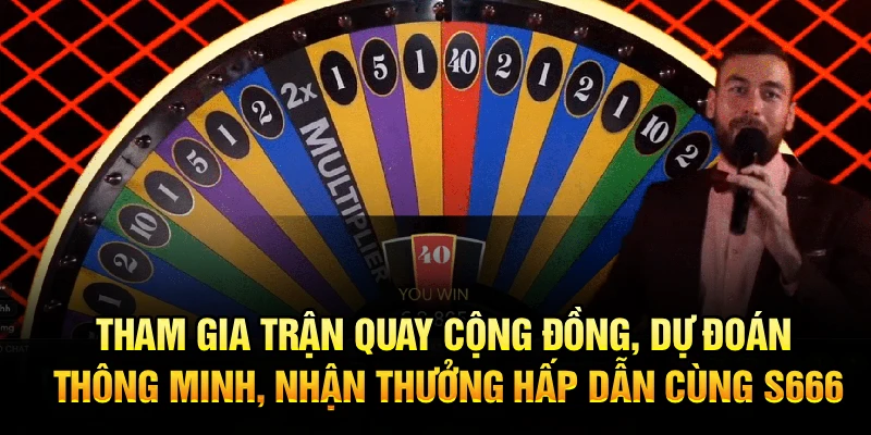 Tham gia trận quay cộng đồng, dự đoán thông minh, nhận thưởng hấp dẫn cùng S666