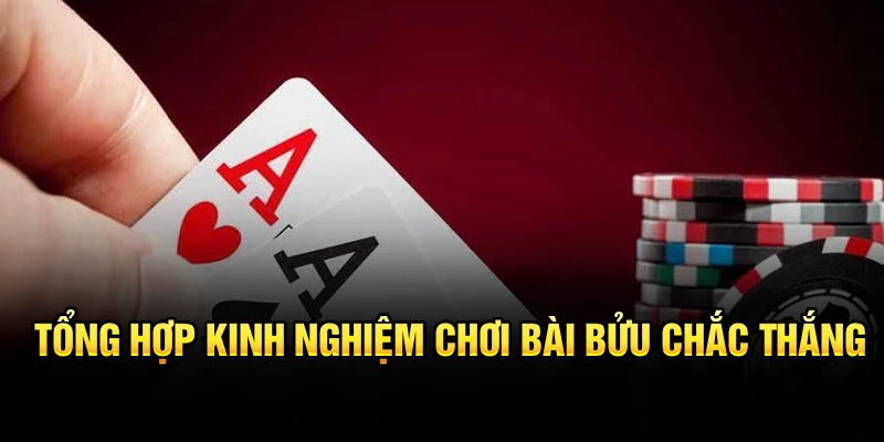Tổng hợp kinh nghiệm chơi bài Bửu chắc thắng
