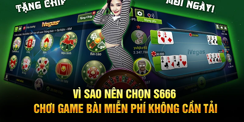 Vì sao nên chọn S666 chơi game bài miễn phí không cần tải