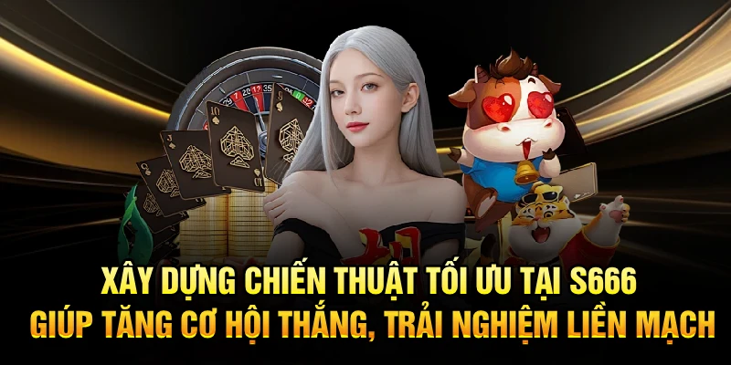 Xây dựng chiến thuật tối ưu tại S666 giúp tăng cơ hội thắng, trải nghiệm liền mạch